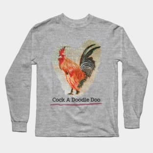 Cock A Dodle Doo Long Sleeve T-Shirt